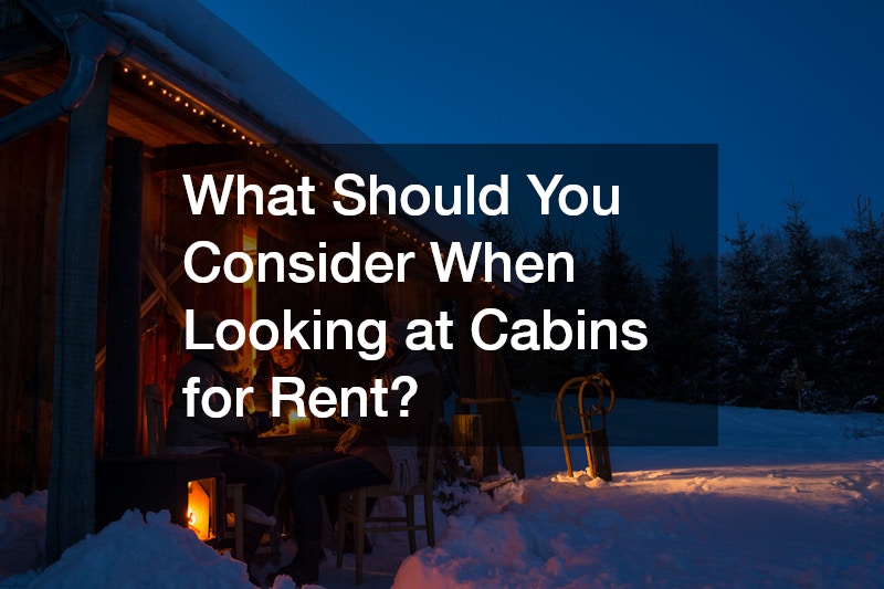 What Should You Consider When Looking at Cabins for Rent?
