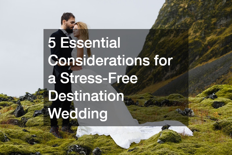 5 Essential Considerations for a Stress-Free Destination Wedding